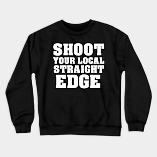 Shoot Your Local Straight-Edge Crewneck Sweatshirt